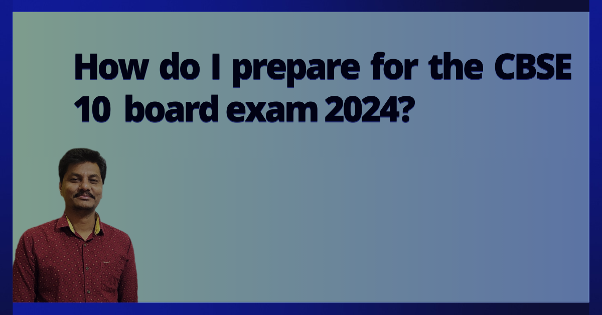 How do I prepare for the CBSE 10 maths board exam 2024